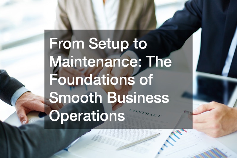 From Setup to Maintenance: The Foundations of Smooth Business Operations